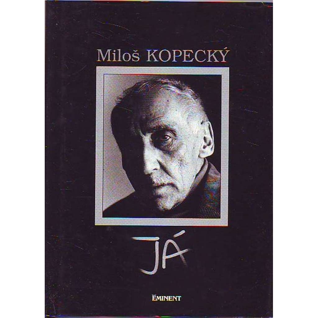 Já. Soukromý život Miloše Kopeckého (Miloš Kopecký, herec, film, divadlo)